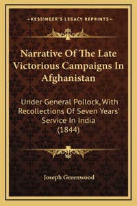 Narrative Of The Late Victorious Campaigns In Afghanistan