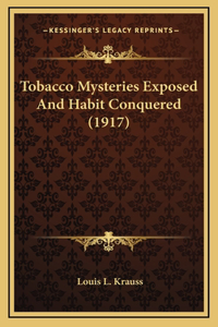 Tobacco Mysteries Exposed And Habit Conquered (1917)