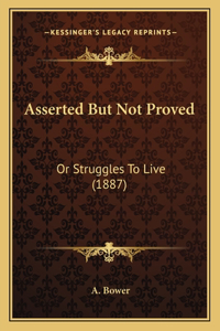 Asserted But Not Proved