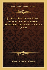 Jo. Adami Brandmeyer Schema Introductionis In Universam Theologiam Christiano-Catholicam (1780)