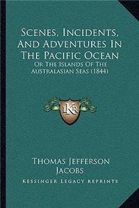 Scenes, Incidents, And Adventures In The Pacific Ocean