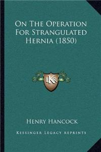On The Operation For Strangulated Hernia (1850)