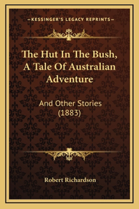 The Hut In The Bush, A Tale Of Australian Adventure