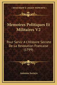 Memoires Politiques Et Militaires V2: Pour Servir A L'Histoire Secrete De La Revolution Francaise (1799)