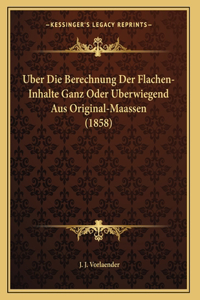 Uber Die Berechnung Der Flachen-Inhalte Ganz Oder Uberwiegend Aus Original-Maassen (1858)
