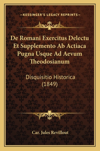 De Romani Exercitus Delectu Et Supplemento Ab Actiaca Pugna Usque Ad Aevum Theodosianum