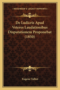 De Ludicris Apud Veteres Laudationibus Disputationem Proponebat (1850)