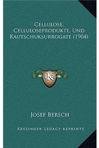 Cellulose, Celluloseprodukte, Und Kautschuksurrogate (1904)