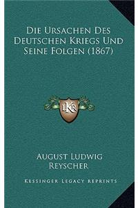 Die Ursachen Des Deutschen Kriegs Und Seine Folgen (1867)
