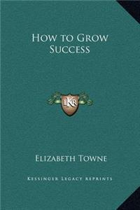 How to Grow Success