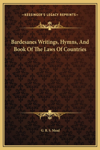 Bardesanes Writings, Hymns, And Book Of The Laws Of Countries
