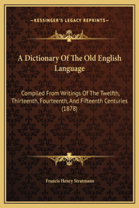 A Dictionary Of The Old English Language