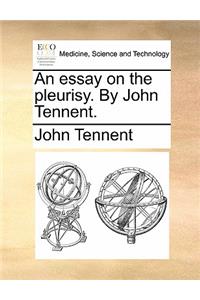 An Essay on the Pleurisy. by John Tennent.