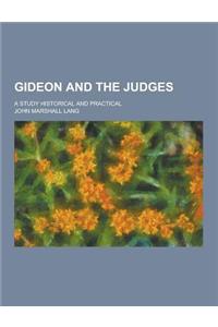 Gideon and the Judges; A Study Historical and Practical