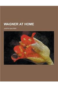 Wagner at Home