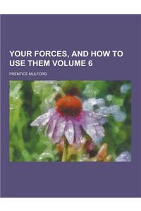Your Forces, and How to Use Them Volume 6