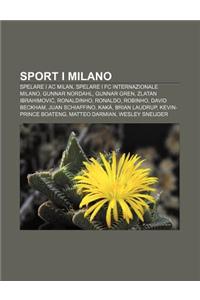 Sport I Milano: Spelare I AC Milan, Spelare I FC Internazionale Milano, Gunnar Nordahl, Gunnar Gren, Zlatan Ibrahimovi, Ronaldinho, Ro