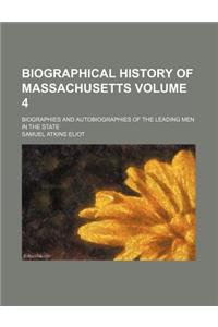 Biographical History of Massachusetts Volume 4; Biographies and Autobiographies of the Leading Men in the State