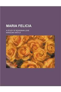 Maria Felicia; A Study of Bohemian Love