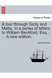 Tour Through Sicily and Malta. in a Series of Letters to William Beckford, Esq., ... a New Edition.