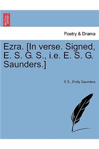 Ezra. [in Verse. Signed, E. S. G. S., i.e. E. S. G. Saunders.]