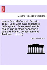 Nozze Donzelli-Ferroni, Febraio 1886. (Luigi Carnevali Al Genitore Della Sposa ... Le Seguenti Inedite Pagine Che La Storia Di Ancona E Quella Di Pesaro Congiuntamente Illustrano ... P.O.D.).