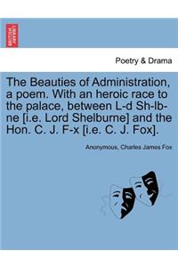 Beauties of Administration, a Poem. with an Heroic Race to the Palace, Between L-D Sh-LB-Ne [I.E. Lord Shelburne] and the Hon. C. J. F-X [I.E. C. J. Fox].