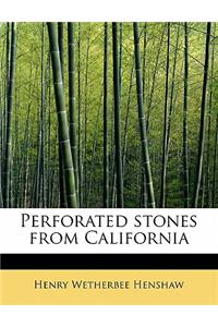 Perforated Stones from California