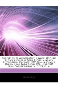 Articles on Films Based on the Works of Philip K. Dick, Including: Total Recall, Minority Report (Film), Screamers (1995 Film), a Scanner Darkly (Film