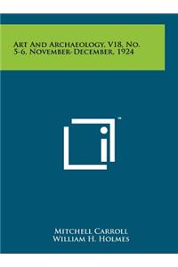 Art and Archaeology, V18, No. 5-6, November-December, 1924