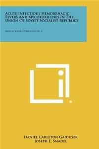 Acute Infectious Hemorrhagic Fevers And Mycotoxicoses In The Union Of Soviet Socialist Republics