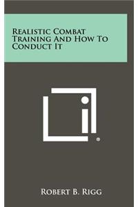 Realistic Combat Training And How To Conduct It