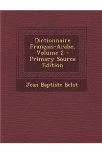 Dictionnaire Francais-Arabe, Volume 2 - Primary Source Edition