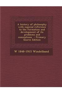 A History of Philosophy with Especial Reference to the Formation and Development of Its Problems and Conceptions