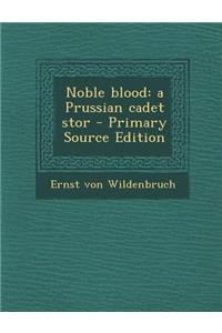 Noble Blood: A Prussian Cadet Stor