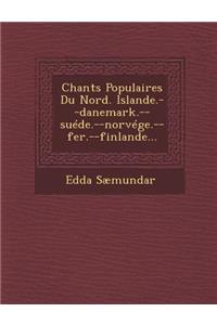 Chants Populaires Du Nord. Islande.--Danemark.--Suede.--Norvege.--Fer.--Finlande...