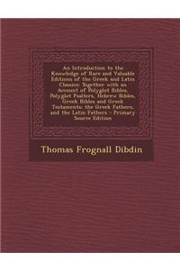 An Introduction to the Knowledge of Rare and Valuable Editions of the Greek and Latin Classics