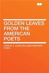 Golden Leaves from the American Poets