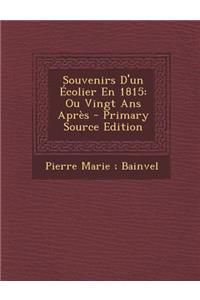 Souvenirs D'Un Ecolier En 1815: Ou Vingt ANS Apres