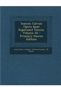 Ioannis Calvini Opera Quae Supersunt Omnia, Volume 16