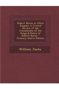 Robert Burns in Other Tongues: A Critical Review of the Translations of the Songs & Poems of Robert Burns