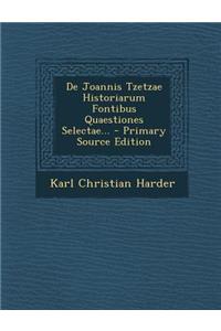 de Joannis Tzetzae Historiarum Fontibus Quaestiones Selectae...