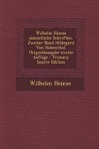 Wilhelm Heinse Sammtliche Schriften. Zweiter Band Hildegard Von Hohenthal. Originalausgabe Zweite Auflage - Primary Source Edition