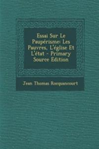 Essai Sur Le Pauperisme: Les Pauvres, L'Eglise Et L'Etat