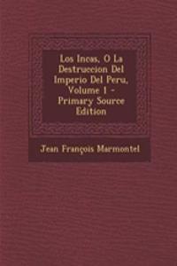 Los Incas, O La Destruccion Del Imperio Del Peru, Volume 1