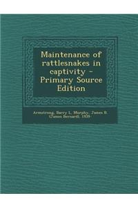 Maintenance of Rattlesnakes in Captivity - Primary Source Edition