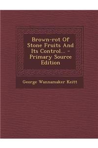 Brown-Rot of Stone Fruits and Its Control... - Primary Source Edition