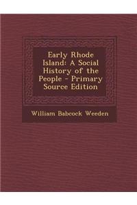 Early Rhode Island: A Social History of the People - Primary Source Edition