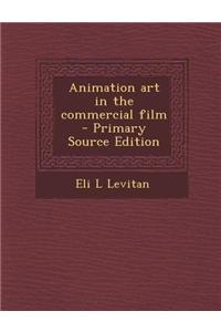 Animation Art in the Commercial Film - Primary Source Edition