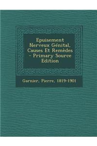 Epuisement Nerveux Genital, Causes Et Remedes - Primary Source Edition